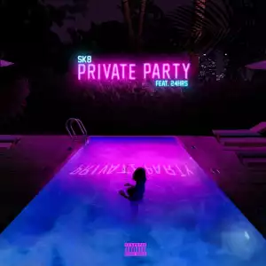 Sk8 - Private Party Ft. 24hrs